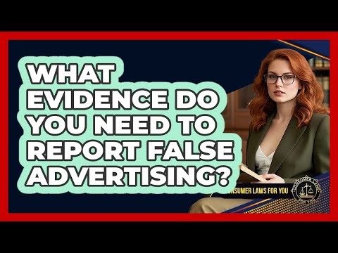 What Evidence Do You Need To Report False Advertising?