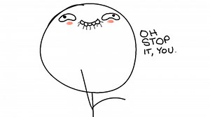 Oh Stop It, You | Know Your Meme