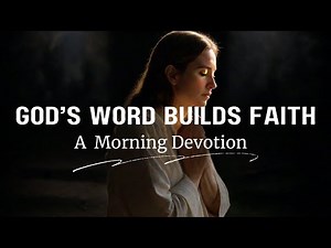 God’s Word Builds Faith || A Morning Devotion || Daily Morning Devotion