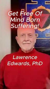Get Free Of Mind Born Suffering! Lawrence Edwards, PhD #spiritualawakening #mindfulness #yoga