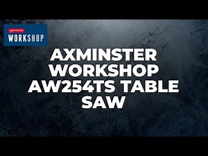 Axminster Workshop AW254TS Table Saw - Product Overview