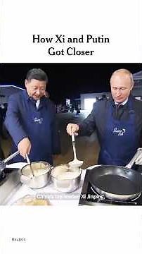 How Xi and Putin Got Closer