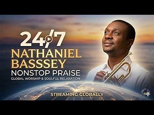 24/7 Nathaniel Bassey Nonstop Praise: Global Worship & Soulful Relaxation