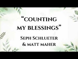Counting My Blessings - Seph Schlueter, Matt Maher (Lyrics - Easy-To-Read)