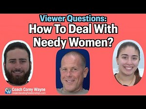 How To Deal With Needy Women?