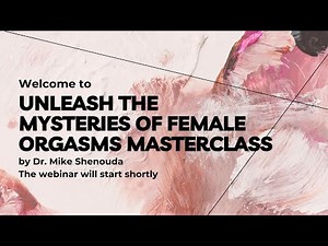 Unleash The Mysteries Of Female Orgasms Global Masterclass By Dr Mike.MD