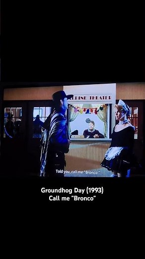 Groundhog Day (1993) Call me "Bronco". Bill Murray, Sandy Maschmeyer