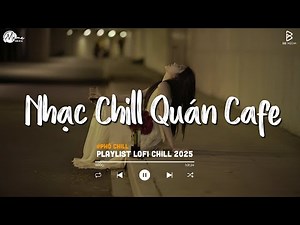 Nhạc Chill Quán Cafe - Những Ca Khúc Lofi Nhẹ Nhàng Hay Nhất Dành Cho Quán Cafe - Nhạc Lofi 2026