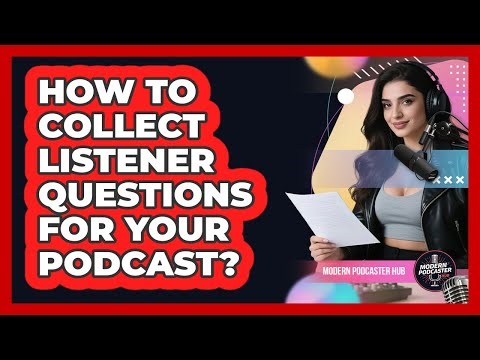 How To Collect Listener Questions For Your Podcast?