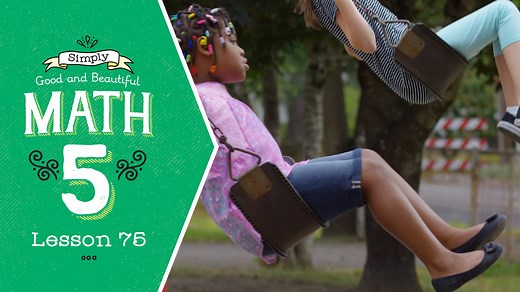 Lesson 75 | Simply Good and Beautiful Math 5