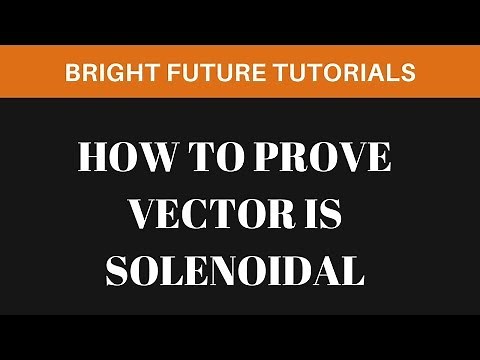 Solenoidal vector field | How to prove vector is solenoidal