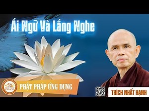 Ái Ngữ Và Lắng Nghe - Thiền Sư Thích Nhất Hạnh