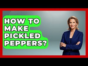How To Make Pickled Peppers? - The World of Agriculture
