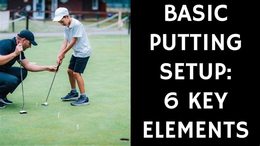 Basic Putting Setup: 6 Keys to Putt Like a Pro