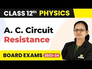 A. C. Circuit Containing Resistance Only - Alternating Current | Class 12 Physics | CBSE 2024-25