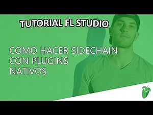 COMO HACER SIDECHAIN CON PLUGINS NATIVOS (TUTORIAL FL STUDIO 2018)