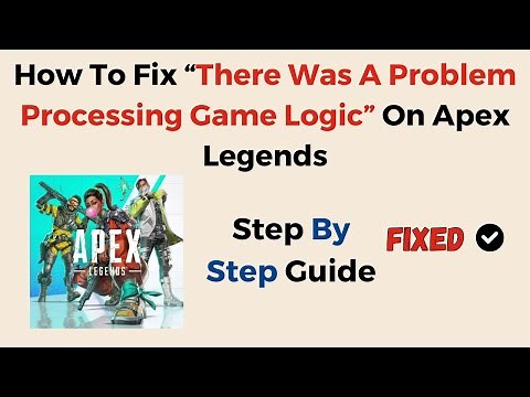 How To Fix “There Was A Problem Processing Game Logic” On Apex Legends