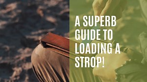 A Superb Guide to Loading a Strop!
