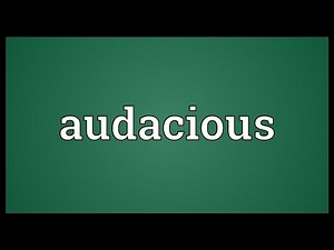 Audacious Meaning