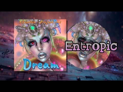 Entropic (XZanthia - Project 19.5) ALBUM: Dream 1999 Remastered