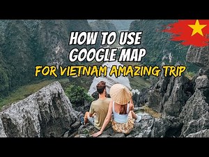 How to use Google Map to have incredible and hidden location trip in Vietnam