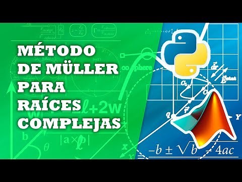 ¿RAÍCES COMPLEJAS? ¡MÉTODO DE MÜLLER! | PYTHON | MATLAB | MÉTODOS NUMÉRICOS