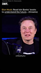 Elon Musk: Read Iain Banks’ books to understand the future… (Dreams) Source: Peter H. Diamandis | Iwealthyfox