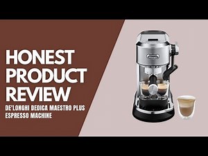 De'Longhi Dedica Maestro Plus Espresso Machine - Honest Product Review