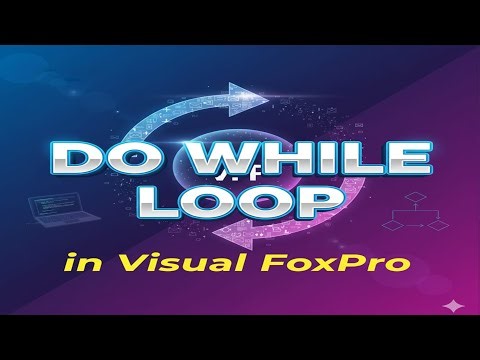 Do While Loop in Visual FoxPro | Loop and Condition in Visual FoxPro|