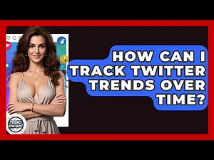 How Can I Track Twitter Trends Over Time? - Trend Unwrapper