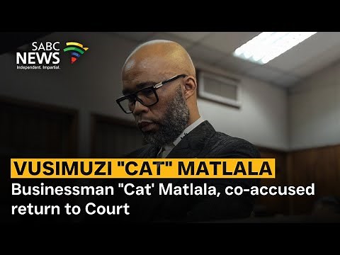 Businessman Vusimuzi 'Cat' Matlala, co-accused return to the Alexandra Magistrate's Court