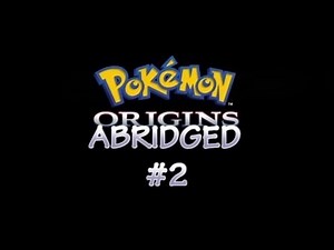 Pokemon Origins Abridged: Episode 2