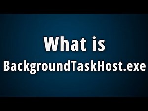 What is BackgroundTaskHost.exe? [Quick Basic Information]