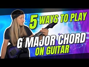 5 Ways to Play G Major Chord On Guitar