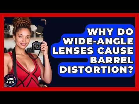 Why Do Wide-angle Lenses Cause Barrel Distortion? - Image Review Studio