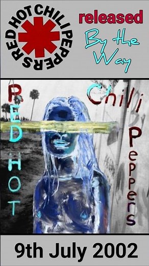 Red Hot Chili Peppers released By The Way 9th July 2002. Their best album?
