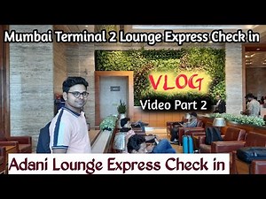 Mumbai Airport terminal 2 Adani lounge Express Check in Update video part 2