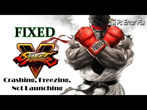 FIXED: Street Fighter V Crashing, Freezing, Not Launching & Other | Working Tutorial | PC Error Fix