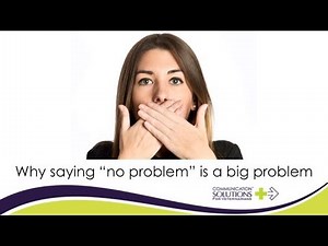 Why saying "no problem" is a big problem
