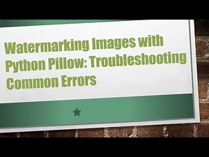 Watermarking Images with Python Pillow: Troubleshooting Common Errors