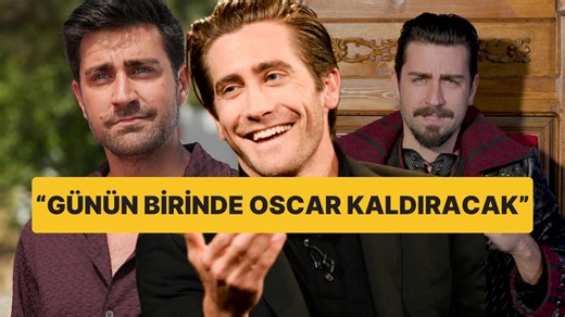 Kalpazan ve Prens'le Gündemden Düşmeyen Çağlar Ertuğrul, Jake Gyllenhaal'a Benzerliği Hakkında Konuştu