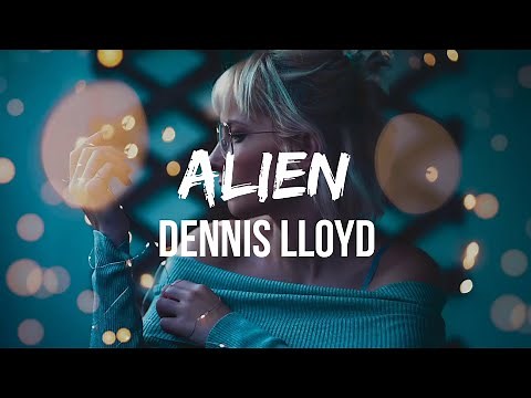 Dennis Lloyd - Alien (Lyrics) | I’m feeling like an alien baby Riding around the world