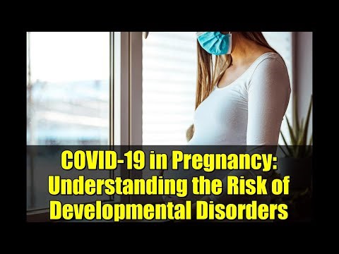 COVID-19 in Pregnancy: Understanding the Risk of Developmental Disorders