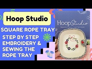Square Rope Tray - Make the Hoop Studio May 2025 project. Making a Rope Bowl, Chapter Markers below.