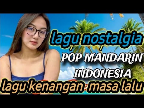 LAGU NOSTALGIA POP MANDARIN || LAGU TERBARU VERSI MANDARIN