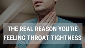 The REAL Reason Why You’re Feeling Throat Tightness