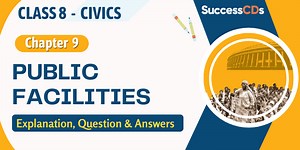 Public Facilities, Class 8 Civics Explanation, Question and Answers
