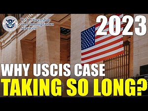 Why Is My USCIS Case Taking SO LONG? (USCIS Case Processing Times 2023)
