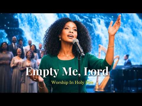 Empty Me, Lord | Deep Worship Song of Holy Fire