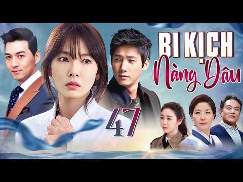 PHIM HÀN QUỐC | BI KỊCH NÀNG DÂU - Tập 47 (Lồng Tiếng) Top Phim Tình Cảm Gia Đình Hấp Dẫn 2026